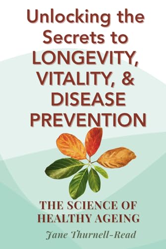 The Science of Healthy Ageing: Unlocking the Secrets to Longevity, Vitality, and Disease Prevention von LifeWork Books