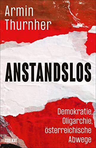 Anstandslos: Demokratie, Oligarchie, österreichische Abwege von Paul Zsolnay Verlag