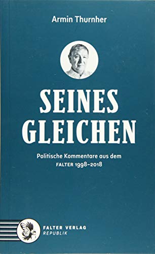 Seinesgleichen: Politische Kommentare aus dem FALTER 1998-2018