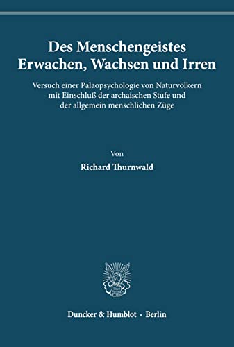 Des Menschengeistes Erwachen, Wachsen und Irren.: Versuch einer Paläopsychologie von Naturvölkern mit Einschluß der archaischen Stufe und der allgemein menschlichen Züge.
