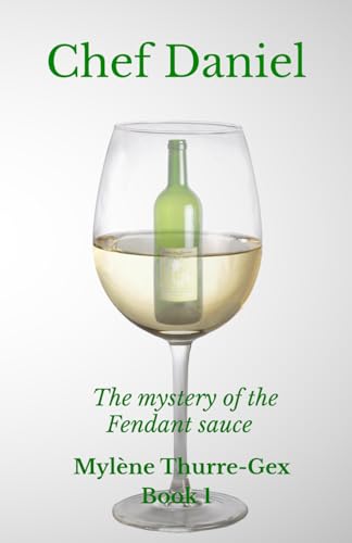 Chef Daniel: The mystery of the Fendant sauce (Michelin-Starred chefs' life, Band 1) von Independently published