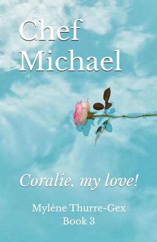 Chef Michael: Coralie, my love! (Michelin-Starred chefs' life, Band 3)