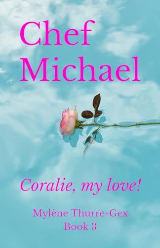 Chef Michael: Coralie, my love! (Michelin-Starred chefs' life, Band 3)