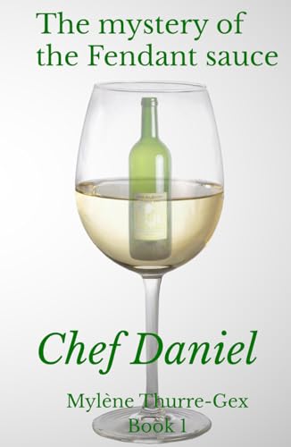 The mystery of the Fendant sauce: Chef Daniel (Michelin-Starred chefs' life, Band 1) von Independently published