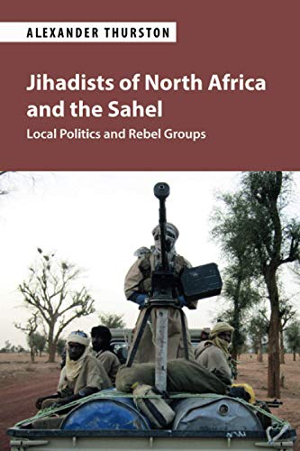 Jihadists of North Africa and the Sahel: Local Politics and Rebel Groups von Cambridge University Press
