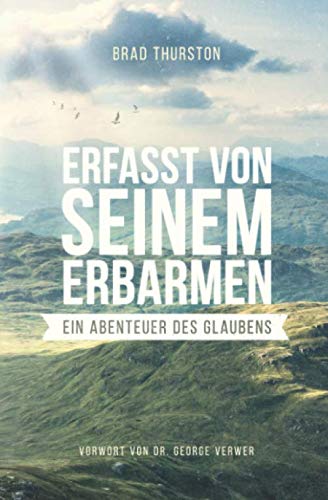 Erfasst von seinem Erbarmen: Ein Abenteuer des Glaubens