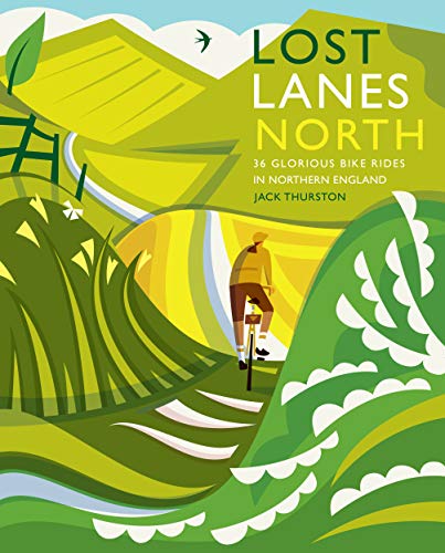 Lost Lanes North: 36 Glorious Bike Rides in Northern England