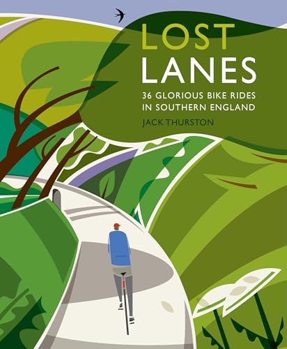 Lost Lanes Southern England: 36 Glorious Bike Rides in Southern England von Wild Things Publishing