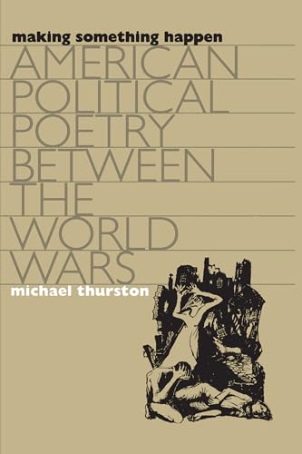 Making Something Happen: American Political Poetry between the World Wars (Cultural Studies of the United States)