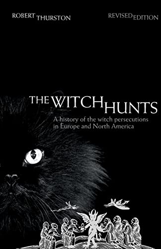The Witch Hunts: A History of the Witch Persecutions in Europe And North America