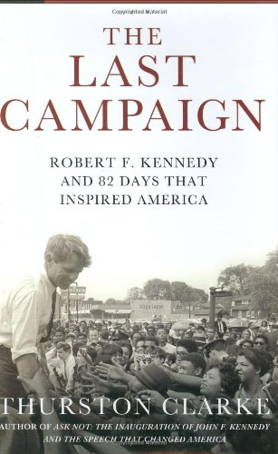 The Last Campaign: Robert F. Kennedy and 82 Days That Inspired America The Last Campaign: Robert F. Kennedy and 82 Days That Inspired America von Henry Holt