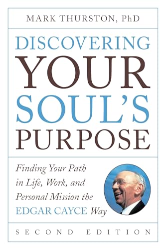 Discovering Your Soul's Purpose: Finding Your Path in Life, Work, and Personal Mission the Edgar Cayce Way, Second Edition von Tarcher