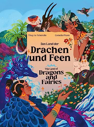 Das Land der Drachen und Feen - The Land of Dragons and Fairies: Zweisprachiges Kinderbuch Deutsch - Englisch / Eine vietnamesische Legende - A Vietnamese legend Das Land der Drachen und Feen - The Land of Dragons and Fairies: Zweisprachiges Kinderbuch Deutsch - Englisch / Eine vietnamesische Legende - A Vietnamese legend