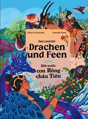 Das Land der Drachen und Feen - Đất nước con Rồng cháu Tiên: Zweisprachiges Kinderbuch Deutsch - Vietnamesisch Eine vietnamesische Legende - Mot ... Legende - M¿t truy¿n thuy¿t Vi¿t Nam Das Land der Drachen und Feen - Đất nước con Rồng cháu Tiên: Zweisprachiges Kinderbuch Deutsch - Vietnamesisch Eine vietnamesische Legende - Mot ... Legende - M¿t truy¿n thuy¿t Vi¿t Nam