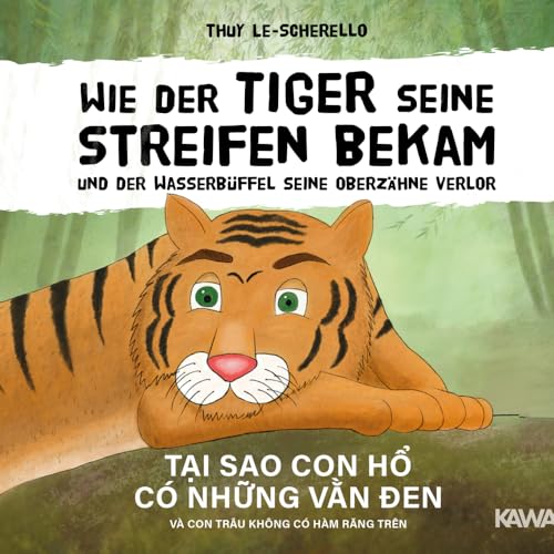 Wie der Tiger seine Streifen bekam/Tai sao con ho co nhung van den - Zweisprachiges Kinderbuch Deutsch Vietnamesisch: Und der Wasserbüffel … va con ... dân gian Viet Nam. Deutsch Vietnamesisch von NOVA MD