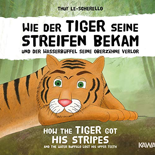 Wie der Tiger seine Streifen bekam / How the Tiger Got His Stripes - Zweisprachiges Kinderbuch Deutsch Englisch: Und der Wasserbüffel seine Oberzähne ... Lost His Upper Teeth - A Vietnamese folktale von NOVA MD
