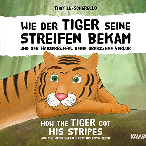 Wie der Tiger seine Streifen bekam / How the Tiger Got His Stripes - Zweisprachiges Kinderbuch Deutsch Englisch: Und der Wasserbüffel seine Oberzähne ... Lost His Upper Teeth - A Vietnamese folktale