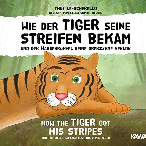 Wie der Tiger seine Streifen bekam / How the Tiger Got His Stripes - Zweisprachiges Kinderhörbuch Deutsch Englisch: Und der Wasserbüffel seine ... Lost His Upper Teeth - A Vietnamese folktale von Kampenwand Verlag