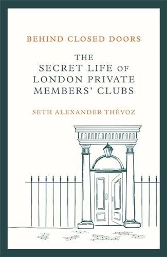 Behind Closed Doors: The Secret Life of London Private Members' Clubs von Robinson