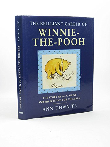 The Brilliant Career of Winnie-the-Pooh: Story of A.A.Milne and His Writing for Children