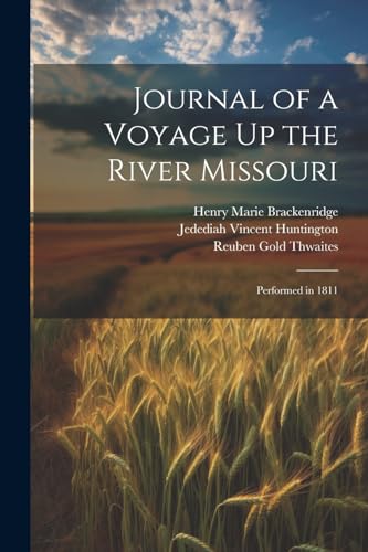 Journal of a Voyage Up the River Missouri: Performed in 1811 von Legare Street Press