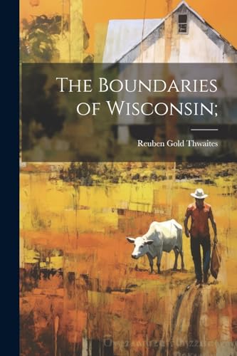 The Boundaries of Wisconsin; von Legare Street Press