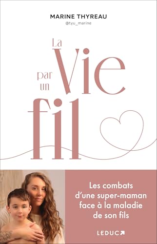 La Vie par un fil: Les combats d’une super-maman face à la maladie de son fils von LEDUC
