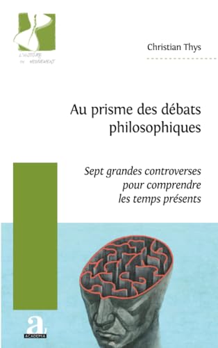 Au prisme des débats philosophiques: Sept grandes controverses pour comprendre les temps présents von Academia