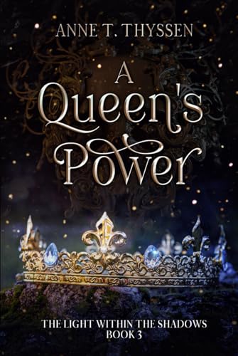 A Queen's Power (Book 3 of The Light Within The Shadows)