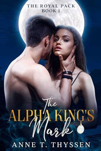 The Alpha King's Mark (Book 1 of The Royal Pack)