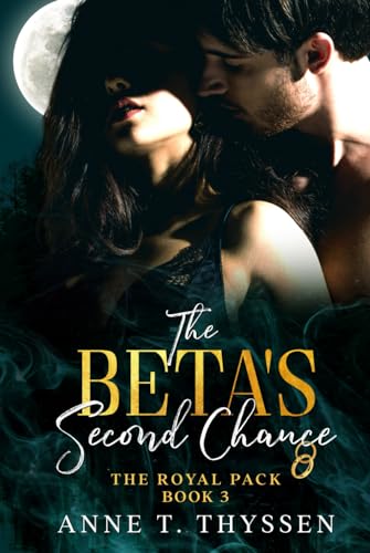 The Beta's Second Chance (Book 3 of The Royal Pack)