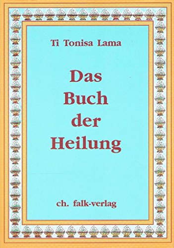 Das Buch der Heilung: Die Medizin des alten Tibet