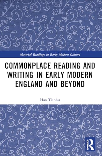 Commonplace Reading and Writing in Early Modern England and Beyond (Material Readings in Early Modern Culture) von Routledge