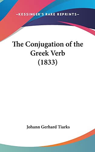 The Conjugation Of The Greek Verb (1833) von Kessinger Publishing