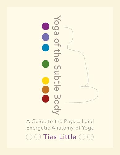 Yoga of the Subtle Body: A Guide to the Physical and Energetic Anatomy of Yoga von Shambhala