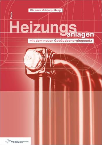 Heizungsanlagen: mit dem neuen Gebäudeenergiegesetz (Sanitär - Heizung - Klima) von Vogel Communications Group GmbH & Co. KG