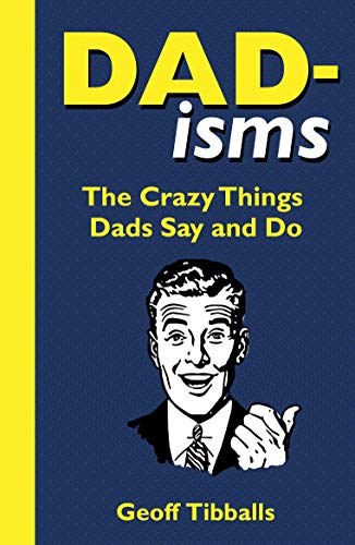 Dad-Isms: The Crazy Things Dads Say and Do von Michael O'Mara Books