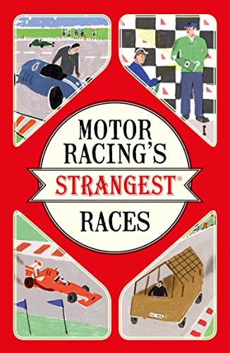 Motor Racing's Strangest Races: Extraordinary but true stories from over a century of motor racing Motor Racing's Strangest Races: Extraordinary but true stories from over a century of motor racing