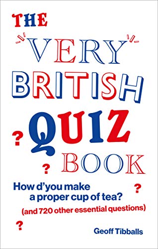 The Very British Quiz Book: How d’you make a proper cup of tea? (and 720 other essential questions)