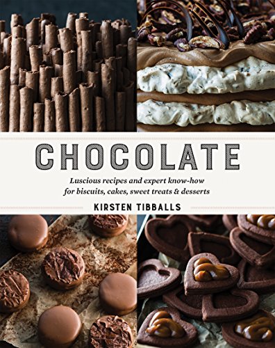 Chocolate: Luscious Recipes and Expert Know-how, Step by Step, for Biscuits, Cakes, Sweet Treats and Desserts: Luscious recipes and expert know-how for biscuits, cakes, sweet treats and desserts