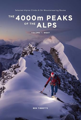 The 4000m Peaks of the Alps: Selected Alpine Climbs & Ski Mountaineering Routes - Volume 1: West