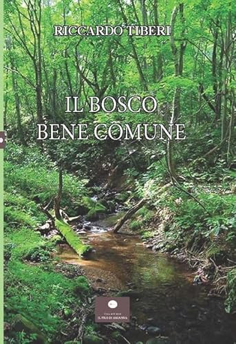 Il bosco. Bene comune (Saggistica) von Casa Editrice il Filo di Arianna