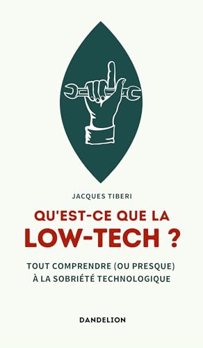 QU´EST-CE QUE LA LOW-TECH ? : Tout comprendre (ou presque) aux technologies sobres: Tout comprendre (ou presque) à la sobriété technologique von Dandelion