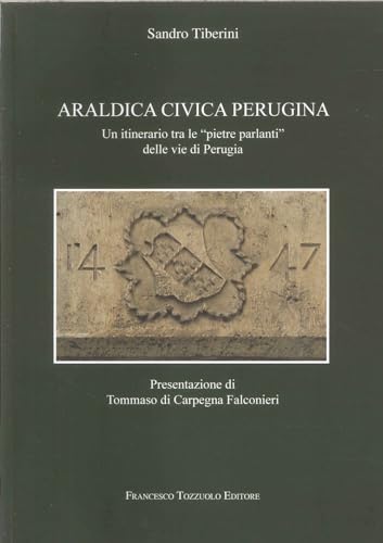 Araldica civica perugina. Un itinerario tra le "pietre parlanti" delle vie di Perugia von Francesco Tozzuolo Editore