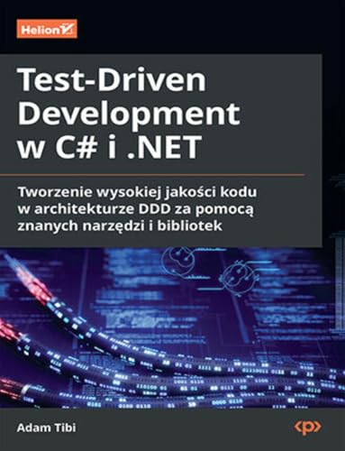 Test-Driven Development w C# i .NET.: Tworzenie wysokiej jakości kodu w architekturze DDD von Helion