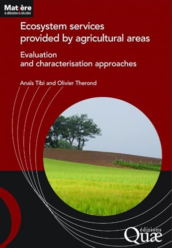 Ecosystem Services provided by agricultural areas: Evaluation and characterisation approaches Ecosystem Services provided by agricultural areas: Evaluation and characterisation approaches von Quae