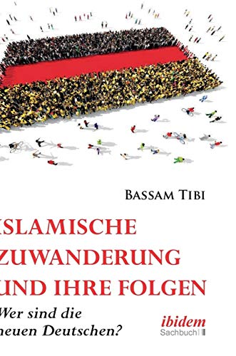 Islamische Zuwanderung und ihre Folgen: Der neue Antisemitismus, Sicherheit und die »neuen Deutschen« von Ibidem Press