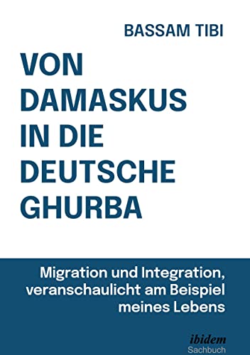 Von Damaskus in die deutsche Ghurba: Migration und Integration, veranschaulicht am Beispiel meines Lebens