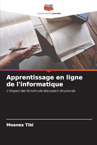 Apprentissage en ligne de l'informatique: L'impact des forums de discussion structurés von Editions Notre Savoir