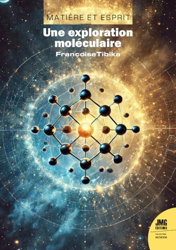 Matière et Esprit - Un odyssée moléculaire: Une exploration moléculaire von JMG